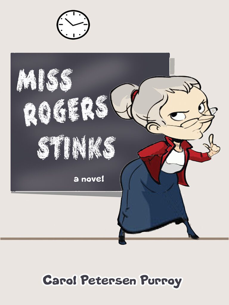 Elderly teacher stands in her classroom before a blackboard. "Miss Rogers Stinks" is written in white on the blackboard. Author's name, Carol Petersen Purroy, is in black letters on a gray background.